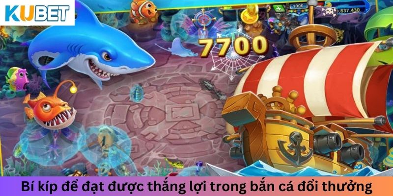 Bí kíp để đạt được thắng lợi trong bắn cá đổi thưởng