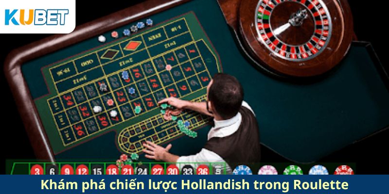 Khám phá chiến lược Hollandish trong cách chơi Roulette