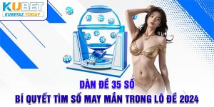 Dàn Đề 35 Số - Bí Quyết Tìm Số May Mắn Trong Lô Đề 2024