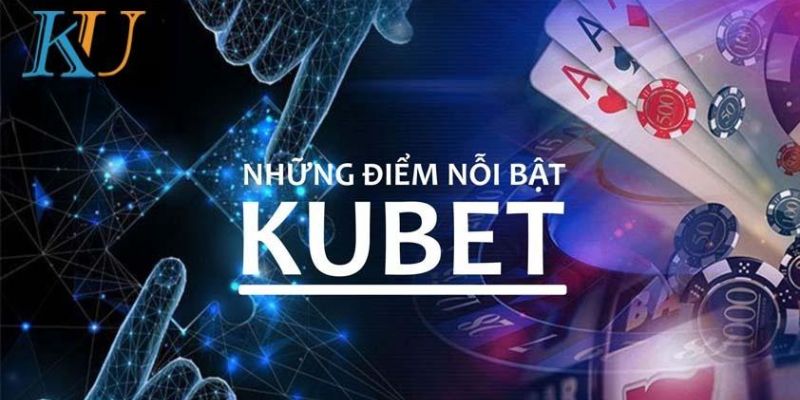 Kubet - địa chỉ uy tín hàng đầu đáng để cược thủ gửi gắm niềm tin