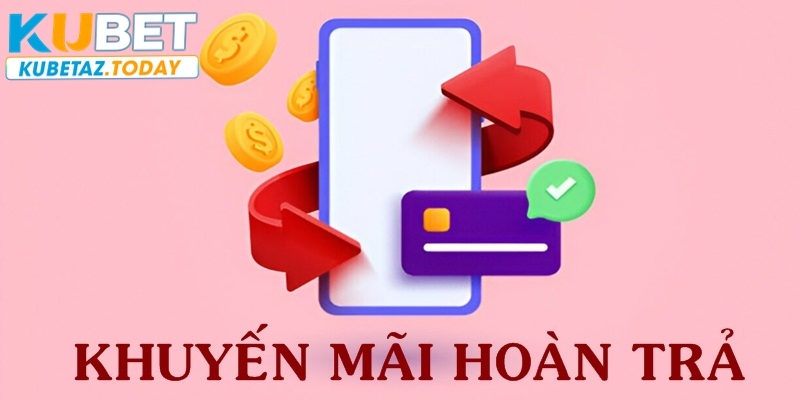 Khuyến mãi hoàn trả - Tái sinh tiền cược cho thành viên