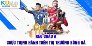 Kèo Châu Á - Cược Thịnh Hành Trên Thị Trường Bóng Đá