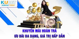 Khuyến Mãi Hoàn Trả - Ưu Đãi Đa Dạng, Giá Trị Hấp Dẫn