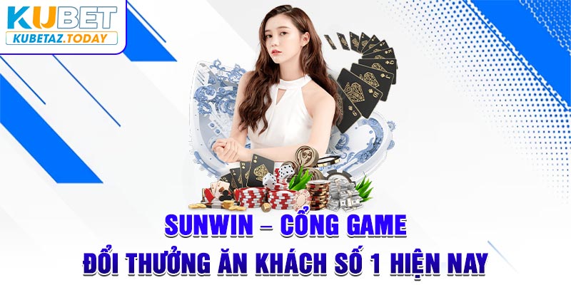 Sunwin - Cổng Game Đổi Thưởng Ăn Khách Số 1 Hiện Nay