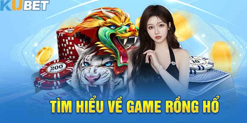 Thông tin trò chơi Rồng Hổ Kubet dành cho người chơi mới