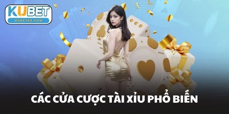 Các Cửa Cược Tài Xỉu Phổ Biến