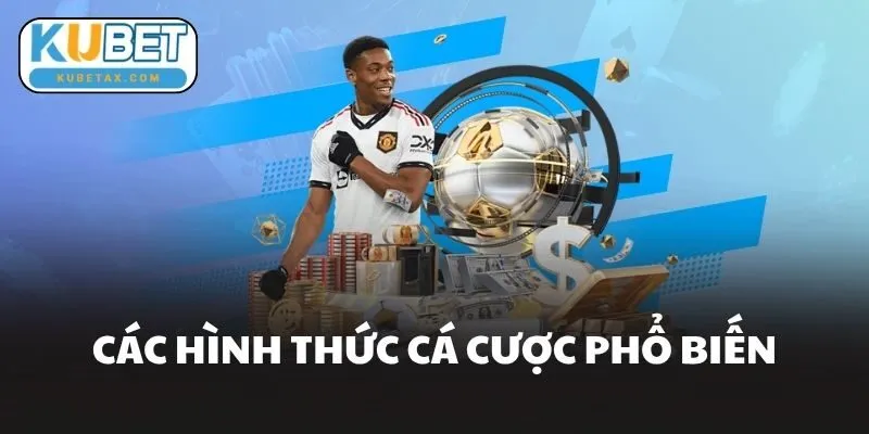 Các Hình Thức Cá Cược Phổ Biến