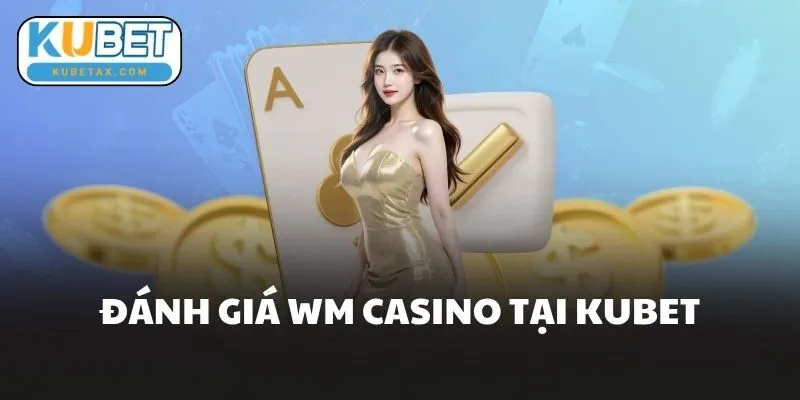 Đánh Giá WM Casino Tại Kubet