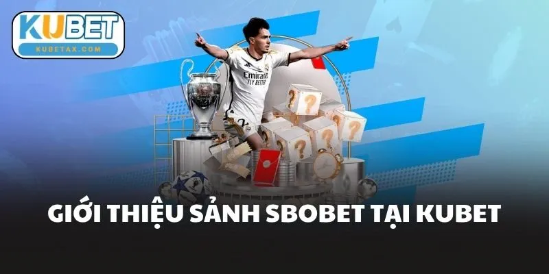 Giới Thiệu Sảnh Sbobet Tại Kubet