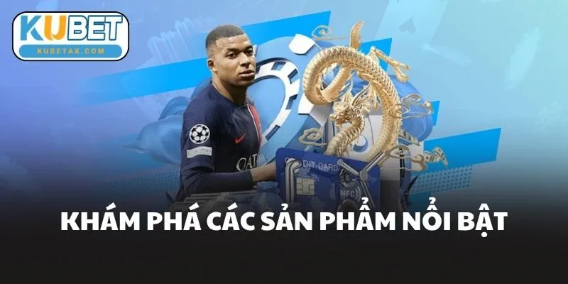 Khám Phá Các Sản Phẩm Nổi Bật