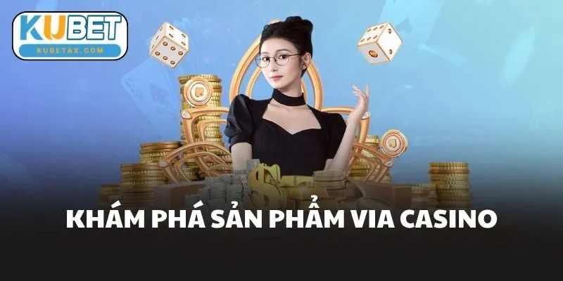 Khám Phá Sản Phẩm Via Casino