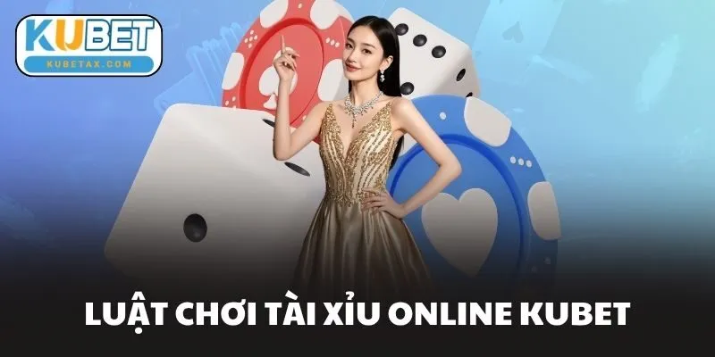 Luật Chơi Tài Xỉu Online Kubet
