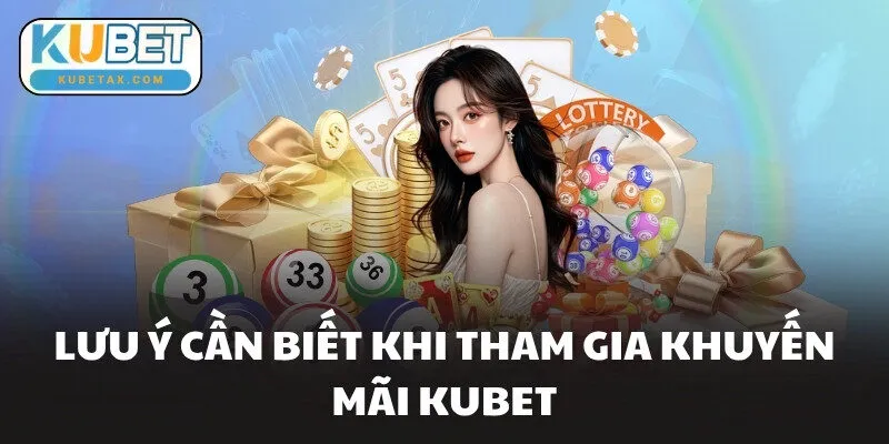 Lưu ý cần biết khi tham gia khuyến mãi KUBET