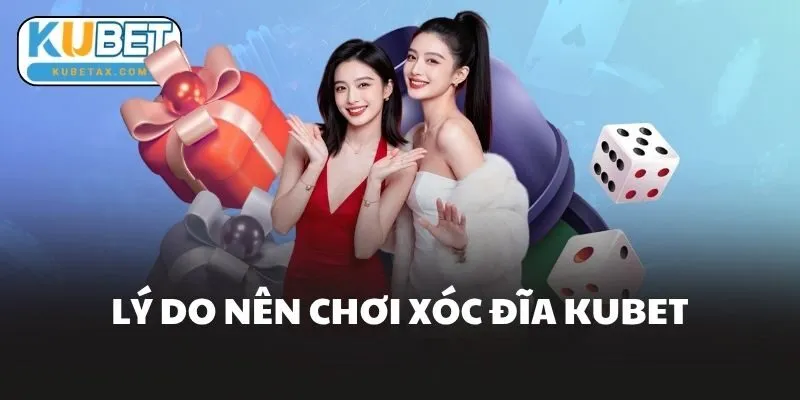 Lý Do Nên Chơi Xóc Đĩa Kubet