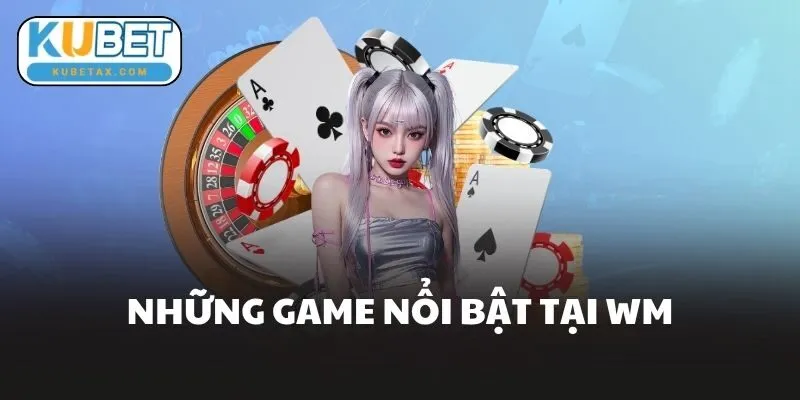 Những Game Nổi Bật Tại WM
