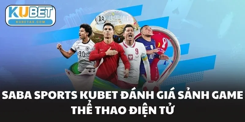Saba Sports Kubet Đánh Giá Sảnh Game Thể Thao Điện Tử