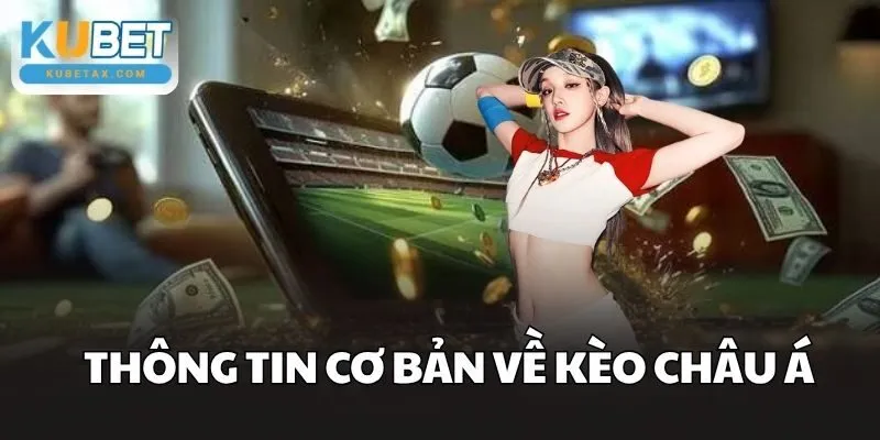 Thông tin cơ bản về Kèo Châu Á