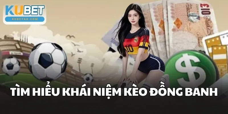Tìm hiểu về Kèo Đồng Banh