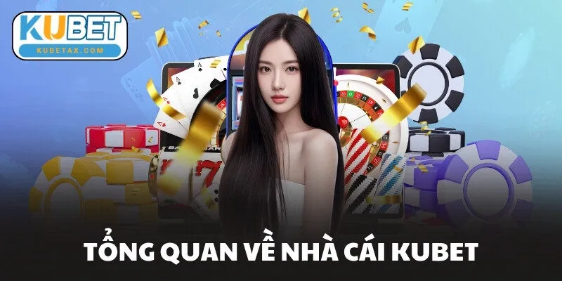 Tổng quan về nhà cái KUBET