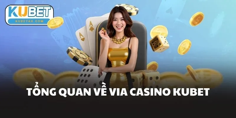 Tổng Quan Về Via Casino Kubet