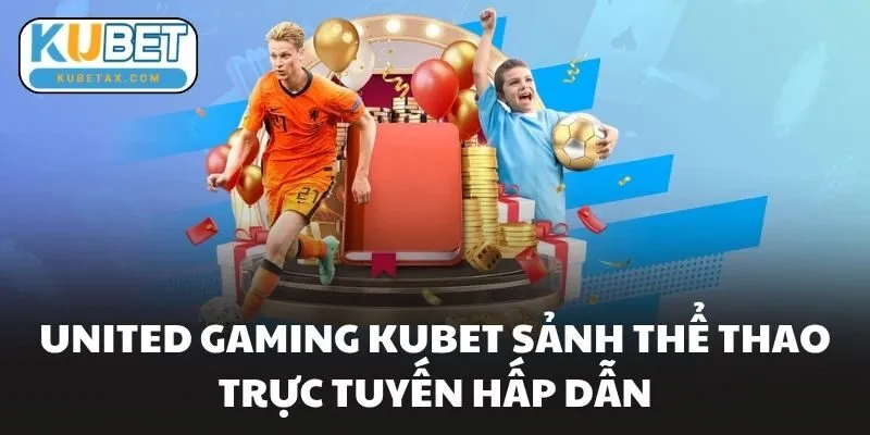 United Gaming Kubet Sảnh Thể Thao Trực Tuyến Hấp Dẫn