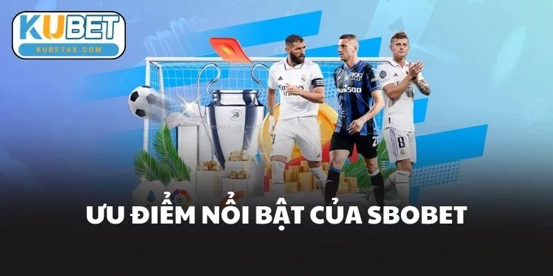 Ưu Điểm Nổi Bật Của Sbobet